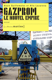 Gazprom : Le nouvel empire par Alain Guillemoles
