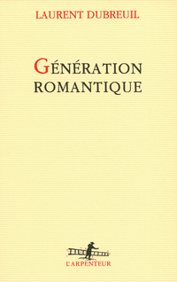 Gnration romantique par Laurent Dubreuil