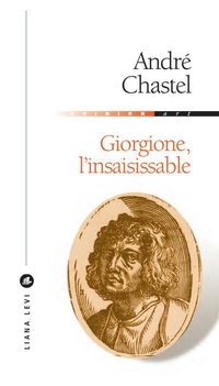 Giorgione l'Insaisissable par Andr Chastel