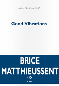 Good Vibrations: Chronique pour quatre personnages par Brice Matthieussent