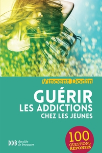 Gurir les addictions chez les jeunes : 100 questions-rponses par Vincent Dodin