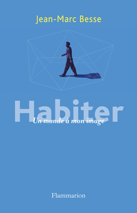 Habiter : Un monde  mon image par Jean-Marc Besse
