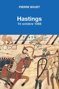 Hastings : 14 octobre 1066 par Pierre Bouet