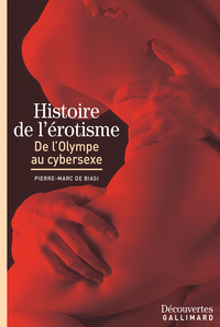 Histoire de l\'rotisme : De l\'Olympe au cybersexe par Pierre-Marc de Biasi