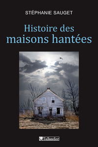 Histoire des maisons hantes par Stphanie Sauget