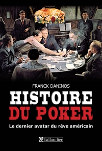 Histoire du poker : Le dernier avatar du rve amricain par Franck Daninos