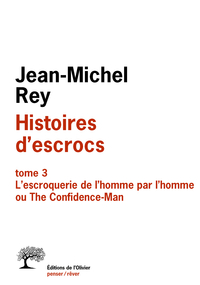Histoires d'escrocs, tome 3 : L'escroquerie de l'homme par l'homme ou The Confidence-Man par Jean-Michel Rey