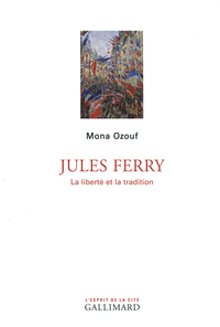 Jules Ferry : La libert et la tradition par Mona Ozouf