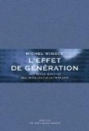 L'effet de gnration : Une brve histoire des intellectuels franais par Michel Winock