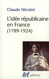 L'ide rpublicaine en France, 1789-1924 par Claude Nicolet