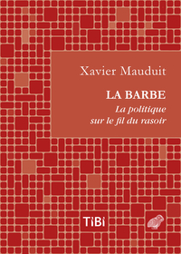 La barbe : La politique sur le fil du rasoir par Xavier Mauduit