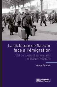 La dictature de Salazar face  l'migration : L'Etat portugais et ses migrants en France (1957-1974) par Victor Pereira