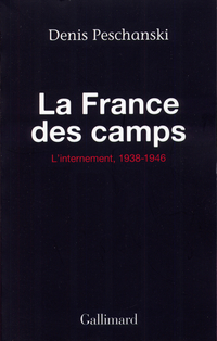 La France des camps : L'Internement, 1938-1946 par Denis Peschanski