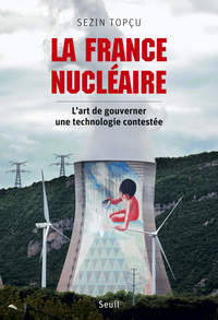 La France nuclaire : L'art de gouverner une technologie conteste par Sezin Topu
