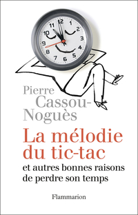 La mlodie du tic-tac et autres bonnes raisons de perdre son temps par Pierre Cassou-Nogus