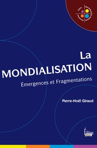 La mondialisation. Emergences et fragmentations par Pierre-Nol Giraud