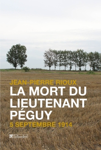 La mort du lieutenant Pguy, 5 septembre 1914 par Jean-Pierre Rioux