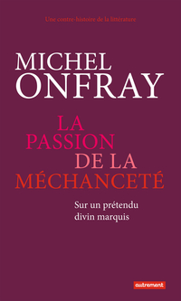 La passion de la mchancet par Michel Onfray