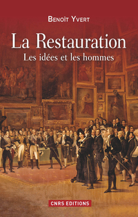 La Restauration : Les ides et les hommes par Benot Yvert