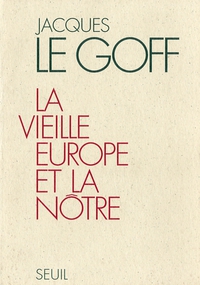 La vieille Europe et la ntre par Jacques Le Goff
