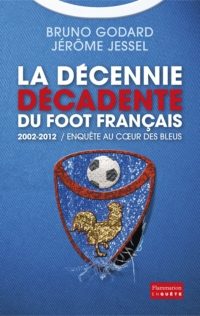 2002-2012 : la dcennie dcadente du foot franais par Bruno Godard