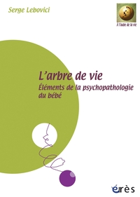L'arbre de vie : Elments de la psychopathologie du bb par Serge Lebovici