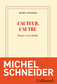 L'auteur, l'autre: Proust et son double par Michel Schneider