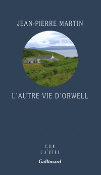 L'autre vie d'Orwell par Jean-Pierre Martin