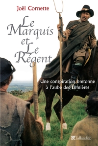 Le marquis et le rgent : Une conspiration bretonne  l'aube des Lumires par Jol Cornette