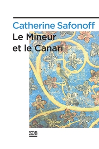 Le mineur et le canari par Catherine Safonoff