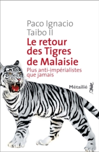 Le retour des tigres de Malaisie : Plus anti-imprialistes que jamais par Paco Ignacio Taibo II