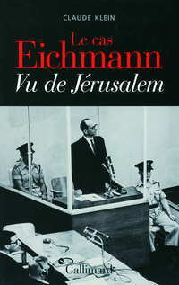Le cas Eichmann : Vu de Jrusalem par Claude Klein