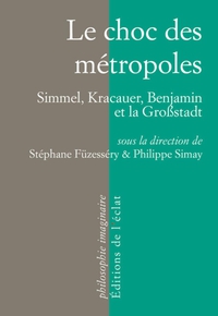 Le choc des mtropoles : Simmel, Kracauer, Benjamin par Stphane Fzessry