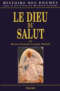 Histoire des dogmes : Le Dieu du salut par Bernard Sesbo