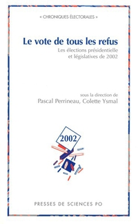 Le vote de tous les refus. Les lections prsidentielle et lgislatives de 2002 par Pascal Perrineau