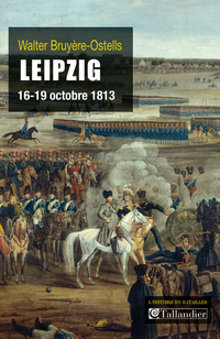 Leipzig : 16-19 octobre 1813 par Walter Bruyre-Ostells