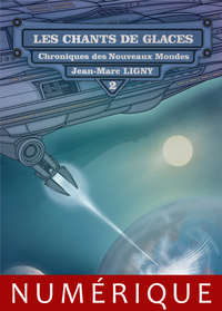 Chroniques des nouveaux mondes, tome 2 : Les chants de glaces par Jean-Marc Ligny