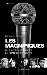 Les Magnifiques : Une autre histoire de la chanson franaise par Nicolas Crousse