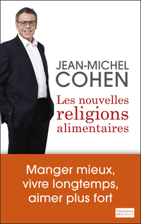 Les nouvelles religions alimentaires par Jean-Michel Cohen