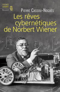 Les rves cyberntiques de Norbert Wiener par Pierre Cassou-Nogus
