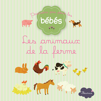 Premiers pas pour les bbs : Les animaux de la ferme par Juliette Parachini-Deny