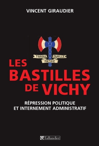 Les bastilles de Vichy : Rpression politique et internement administratif, 1940-1944 par Vincent Giraudier