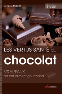 Les vertus sant du chocolat : Vrai / faux sur cet aliment gourmand par Herv Robert