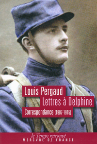 Correspondance (1907-1915) : Lettres  Delphine  par Louis Pergaud