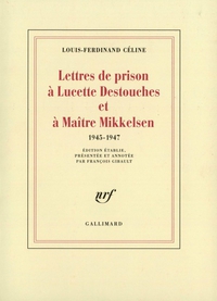 Lettres de prison  Lucette Destouches et  Matre Mikkelsen (1945-1947) par Louis-Ferdinand Cline