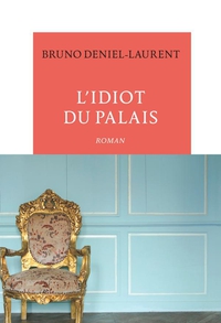 L'idiot du palais par Bruno Deniel-Laurent