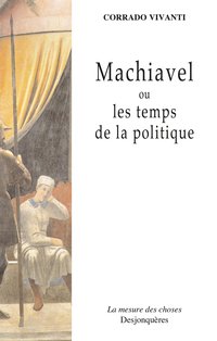 Machiavel ou les temps de la politique par Corrado Vivanti