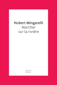 Marcher sur la rivire par Hubert Mingarelli