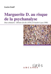 Marguerite D. : au risque de la psychanalyse. Deux sminaires : Dtruire dit-elle (1979) et Franchir le pas (1980) par Lucien Isral (II)