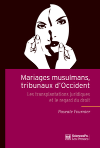 Mariages musulmans, tribunaux d'Occident : Les transplantations juridiques et le regard du droit par Pascale Fournier